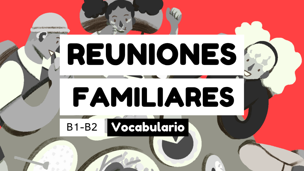 Vocabulario de las reuniones familiares (nivel B1-B2)